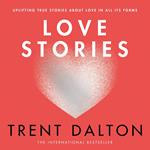 Love Stories: Uplifting True Stories about Love from the Internationally Bestselling Author of Boy Swallows Universe, now a major Netflix show
