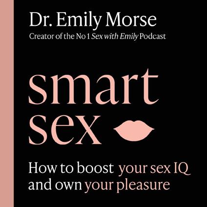 Smart Sex: The self-help book to revolutionise your life with advice on how to have more fun, increase your pleasure and improve your relationships
