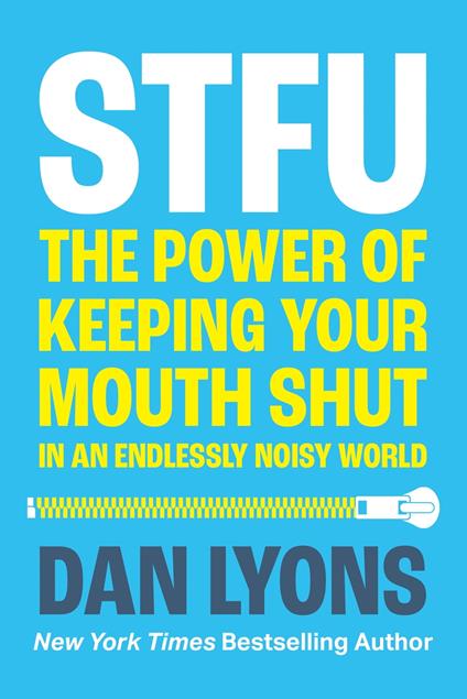 STFU: The Power of Keeping Your Mouth Shut in a World That Won’t Stop Talking