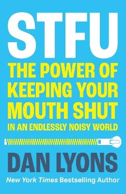 STFU: The Power of Keeping Your Mouth Shut in an Endlessly Noisy World - Dan Lyons - cover