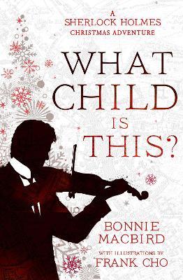 What Child is This?: A Sherlock Holmes Christmas Adventure - Bonnie MacBird - cover