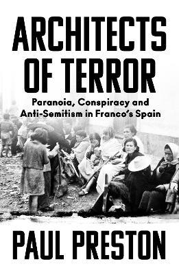 Architects of Terror: Paranoia, Conspiracy and Anti-Semitism in Franco's Spain - Paul Preston - cover