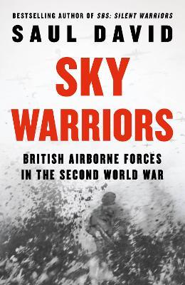 Sky Warriors: British Airborne Forces in the Second World War - Saul David - cover