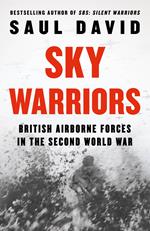 Sky Warriors: British Airborne Forces in the Second World War