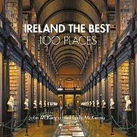 Ireland The Best 100 Places: Extraordinary Places and Where Best to Walk, Eat and Sleep - John McKenna,Sally McKenna - cover