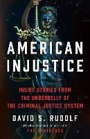 American Injustice: Inside Stories from the Underbelly of the Criminal Justice System - David S. Rudolf - cover