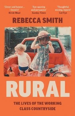 Rural: The Lives of the Working Class Countryside - Rebecca Smith - cover