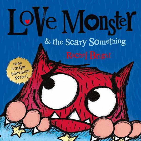 Love Monster and the Scary Something: A fun and spooky illustrated children’s book about learning to be brave – now a major TV series!