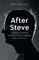After Steve: How Apple Became a Trillion-Dollar Company and Lost its Soul - Tripp Mickle - cover