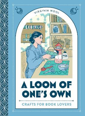 A Loom of One’s Own: Crafts for Book Lovers - Virginia Wool - cover