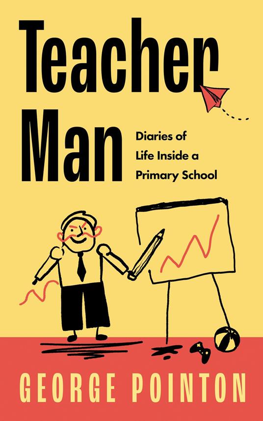 Teacher Man: The Secret Diaries of Life Inside a Primary School