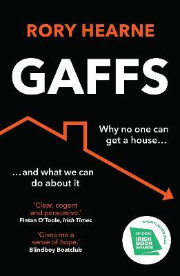 Gaffs: Why No One Can Get a House, and What We Can Do About it - Rory Hearne - cover