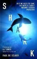Shark: Why We Need to Save the World’s Most Misunderstood Predator - Paul de Gelder - cover