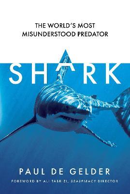 Shark: The World’s Most Misunderstood Predator - Paul de Gelder - cover