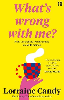 ‘What’s Wrong With Me?’: From Unravelling to Reinvention: a Midlife Memoir - Lorraine Candy - cover