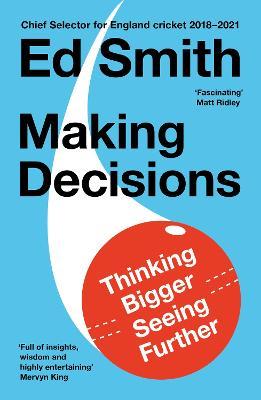 Making Decisions: Thinking Bigger, Seeing Further - Ed Smith - cover