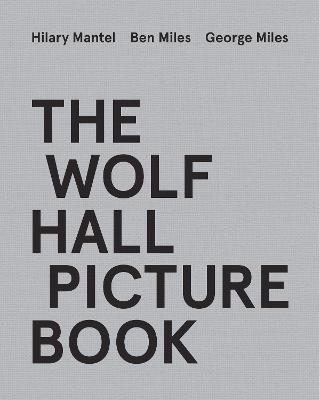 The Wolf Hall Picture Book - Hilary Mantel,Ben Miles,George Miles - cover