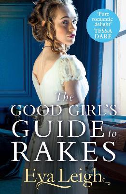 The Good Girl’s Guide To Rakes - Eva Leigh - cover