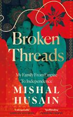 Broken Threads: My Family From Empire to Independence