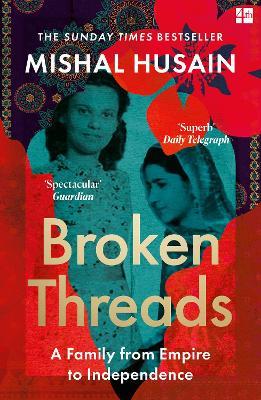 Broken Threads: My Family from Empire to Independence - Mishal Husain - cover