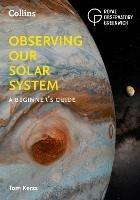 Observing our Solar System: A Beginner's Guide - Tom Kerss,Royal Observatory Greenwich,Collins Astronomy - cover