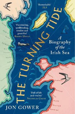 The Turning Tide: A Biography of the Irish Sea - Jon Gower - cover