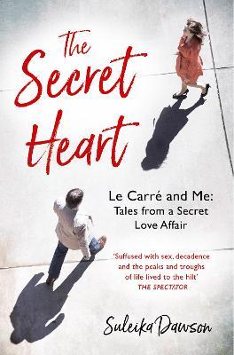 The Secret Heart: Le Carre and Me: Tales from a Secret Love Affair - Suleika Dawson - cover
