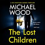 The Lost Children: An addictive and gripping crime thriller you won’t be able to put down (DCI Matilda Darke Thriller, Book 9)