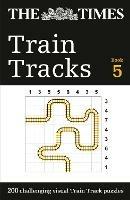 The Times Train Tracks Book 5: 200 Challenging Visual Logic Puzzles