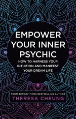 Empower Your Inner Psychic: How to harness your intuition and manifest your dream life