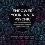 Empower Your Inner Psychic: How to harness your intuition and manifest your dream life