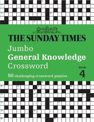 The Sunday Times Jumbo General Knowledge Crossword Book 4: 50 General Knowledge Crosswords - The Times Mind Games,Peter Biddlecombe - cover