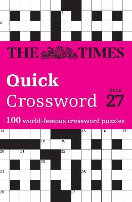 The Times Quick Crossword Book 27: 100 General Knowledge Puzzles - The Times Mind Games,John Grimshaw - cover