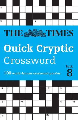 The Times Quick Cryptic Crossword Book 8: 100 World-Famous Crossword Puzzles - The Times Mind Games,Richard Rogan,Times2 - cover