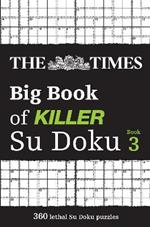 The Times Big Book of Killer Su Doku book 3: 360 Lethal Su Doku Puzzles