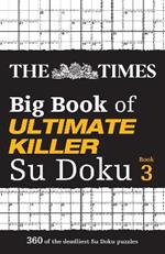 The Times Big Book of Ultimate Killer Su Doku book 3: 360 of the Deadliest Su Doku Puzzles