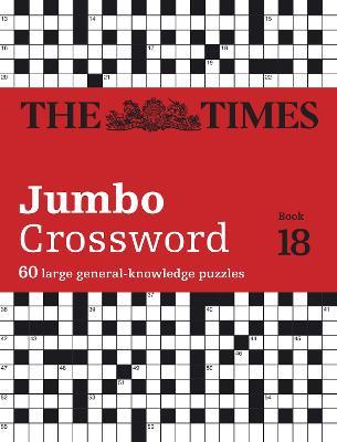 The Times 2 Jumbo Crossword Book 18: 60 Large General-Knowledge Crossword Puzzles - The Times Mind Games,John Grimshaw - cover