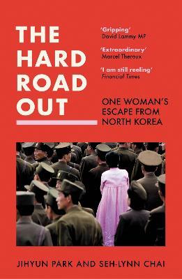 The Hard Road Out: One Woman's Escape from North Korea - Jihyun Park,Seh-lynn Chai - cover