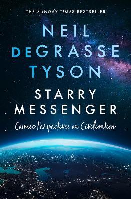 Starry Messenger: Cosmic Perspectives on Civilisation - Neil deGrasse Tyson - cover