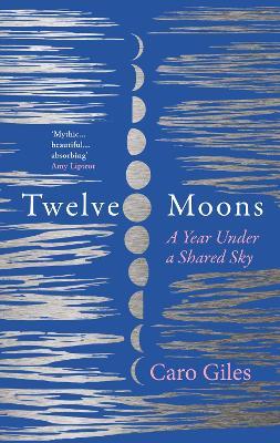Twelve Moons: A Year Under a Shared Sky - Caro Giles - cover