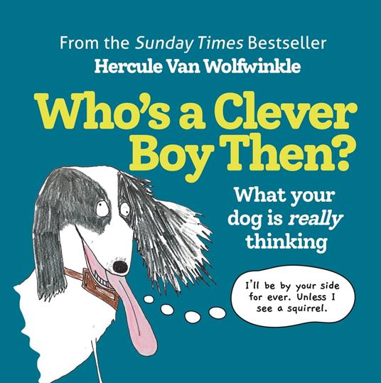 Who’s a Clever Boy, Then?: What your dog is really thinking