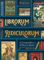 Librorum Ridiculorum: A Compendium of Bizarre Books - Brian Lake - cover