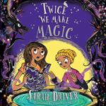 Twice We Make Magic: The most magical children’s fantasy adventure of 2022