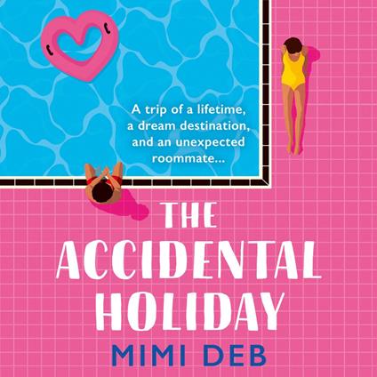 The Accidental Holiday: A totally gorgeous and escapist romcom novel that will hook fans of Beth O’Leary and Emily Henry from the very first page!