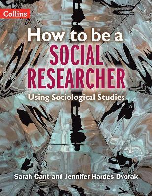 How to be a Social Researcher: Using Sociological Studies - Sarah Cant,Jennifer Hardes Dvorak - cover
