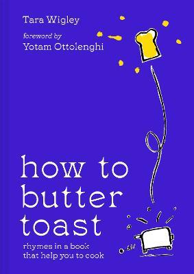 How to Butter Toast: Rhymes in a Book That Help You to Cook - Tara Wigley - cover