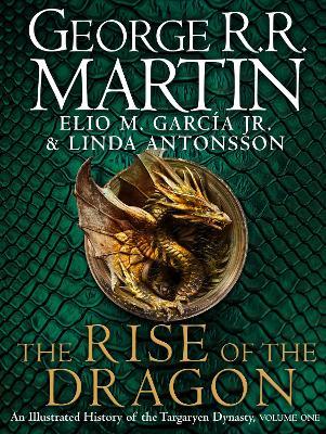 The Rise of the Dragon: An Illustrated History of the Targaryen Dynasty - George R.R. Martin,Elio M. Garcia Jr.,Linda Antonsson - cover