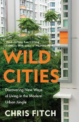 Wild Cities: Discovering New Ways of Living in the Modern Urban Jungle - Chris Fitch - cover