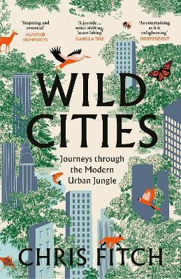 Wild Cities: Journeys Through the Modern Urban Jungle - Chris Fitch - cover