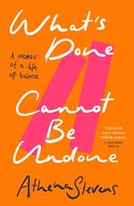 What’s Done Cannot Be Undone: A Memoir of a Life off Balance